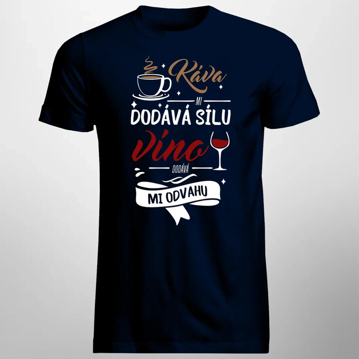 Káva mi dodává sílu,víno dodává mi odvahu - pánské tričko s potiskem