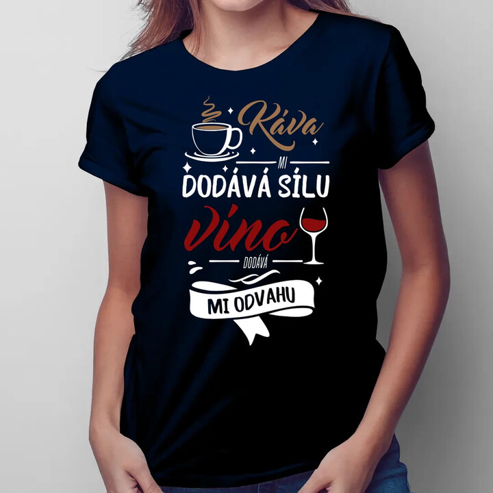Káva mi dodává sílu,víno dodává mi odvahu  - dámské tričko s potiskem