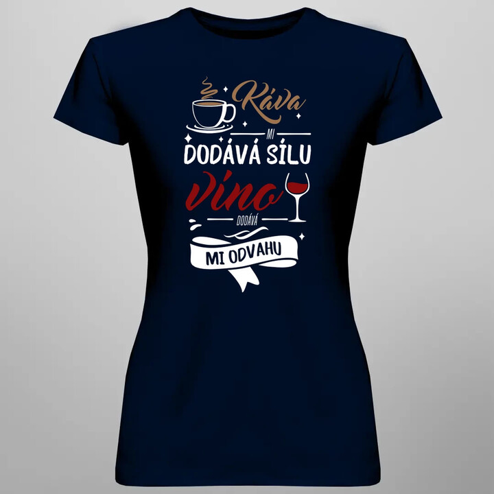 Káva mi dodává sílu,víno dodává mi odvahu  - dámské tričko s potiskem