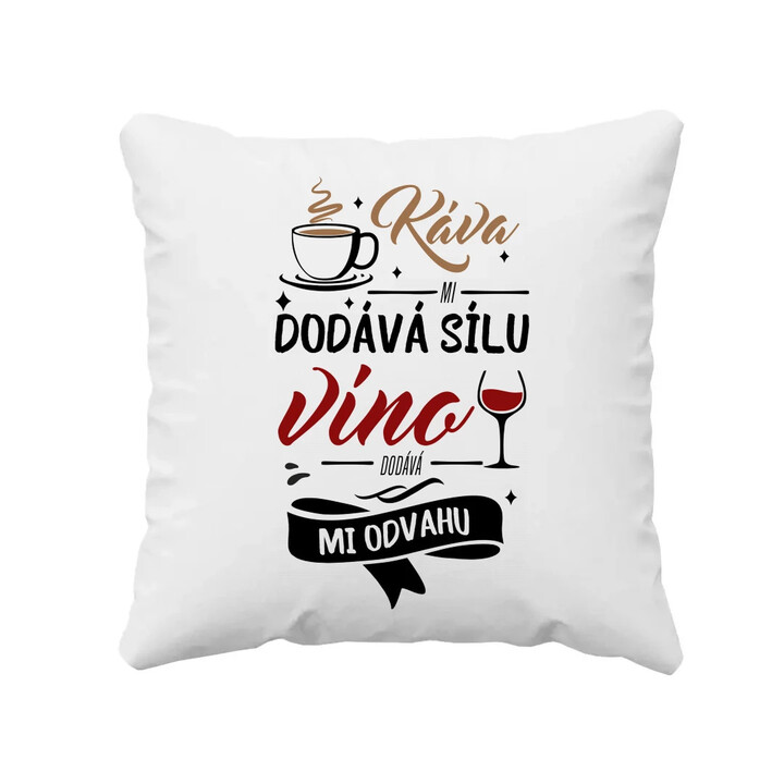 Káva mi dodává sílu,víno dodává mi odvahu - polštář s potiskem