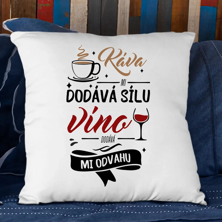 Káva mi dodává sílu,víno dodává mi odvahu - polštář s potiskem