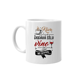 Káva mi dodává sílu,víno dodává mi odvahu - hrnek s potiskem