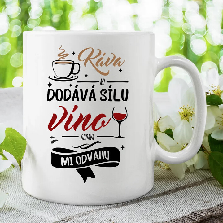 Káva mi dodává sílu,víno dodává mi odvahu - hrnek s potiskem