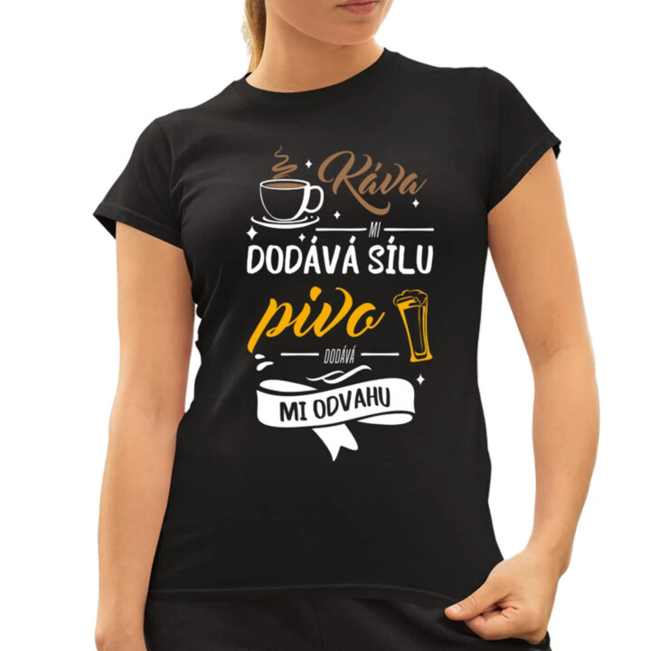 Káva mi dodává sílu.pivo dodává mi odvahu  - dámské tričko s potiskem