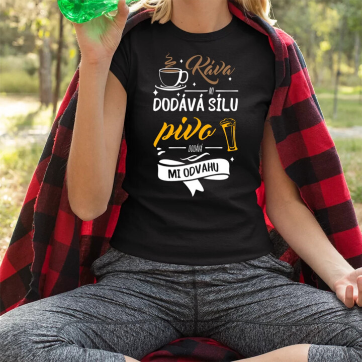 Káva mi dodává sílu.pivo dodává mi odvahu  - dámské tričko s potiskem