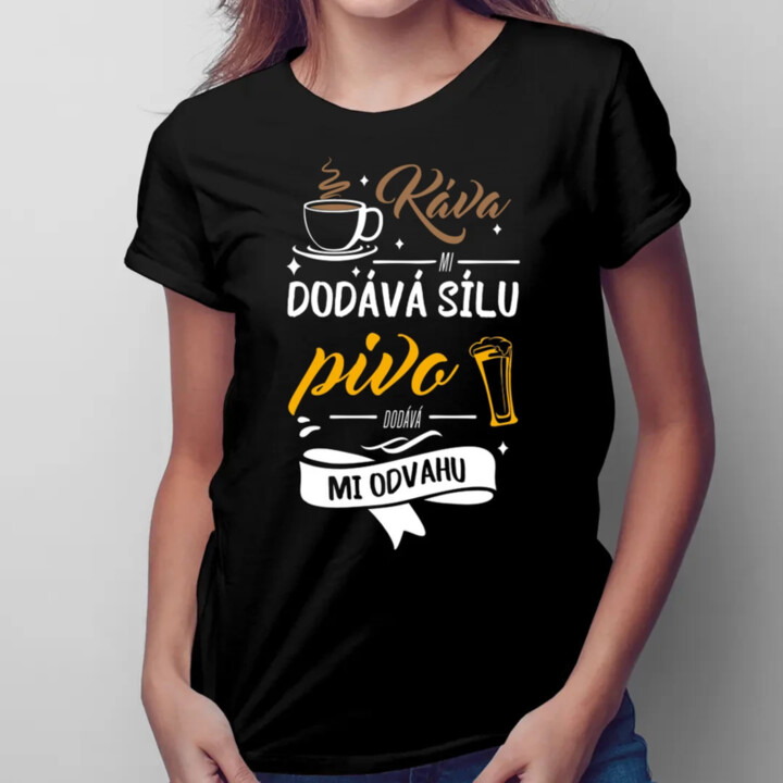 Káva mi dodává sílu.pivo dodává mi odvahu  - dámské tričko s potiskem