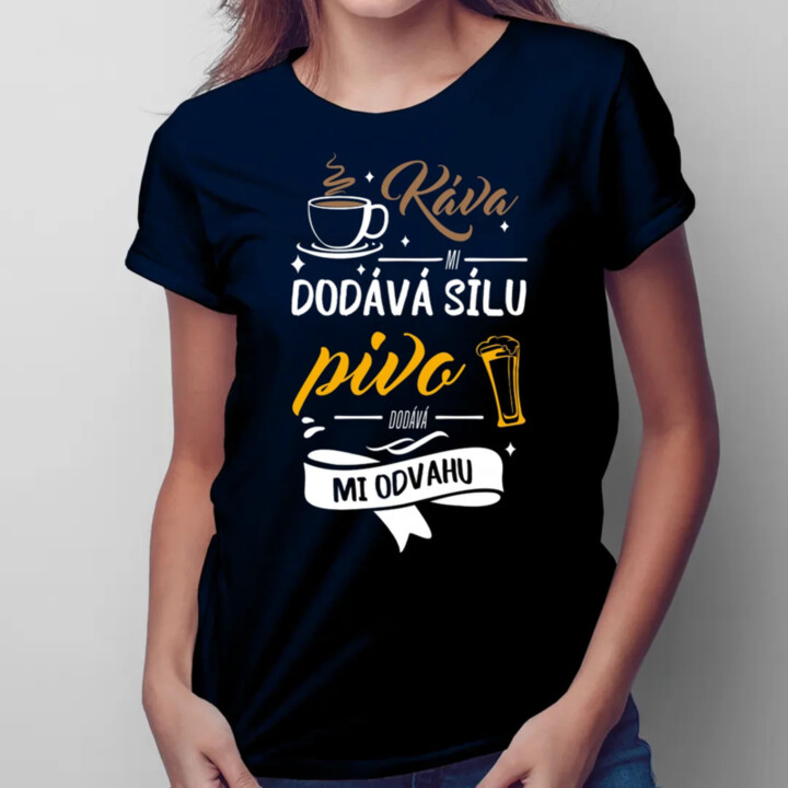Káva mi dodává sílu.pivo dodává mi odvahu  - dámské tričko s potiskem