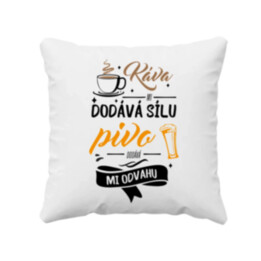 Káva mi dodává sílu.pivo dodává mi odvahu - polštář s potiskem