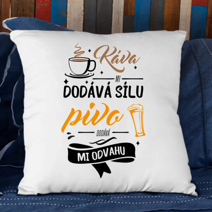 Káva mi dodává sílu.pivo dodává mi odvahu - polštář s potiskem