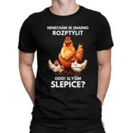 Nenechám se snadno rozptýlit Ooo! Slyším slepice?  - pánské tričko s potiskem