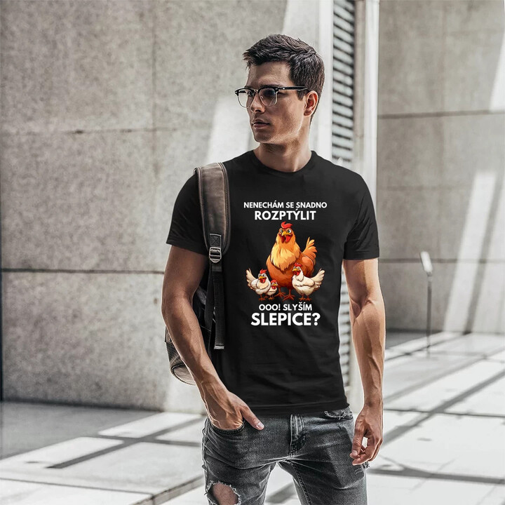 Nenechám se snadno rozptýlit Ooo! Slyším slepice?  - pánské tričko s potiskem