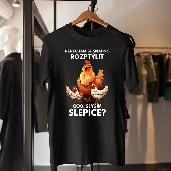 Nenechám se snadno rozptýlit Ooo! Slyším slepice?  - pánské tričko s potiskem