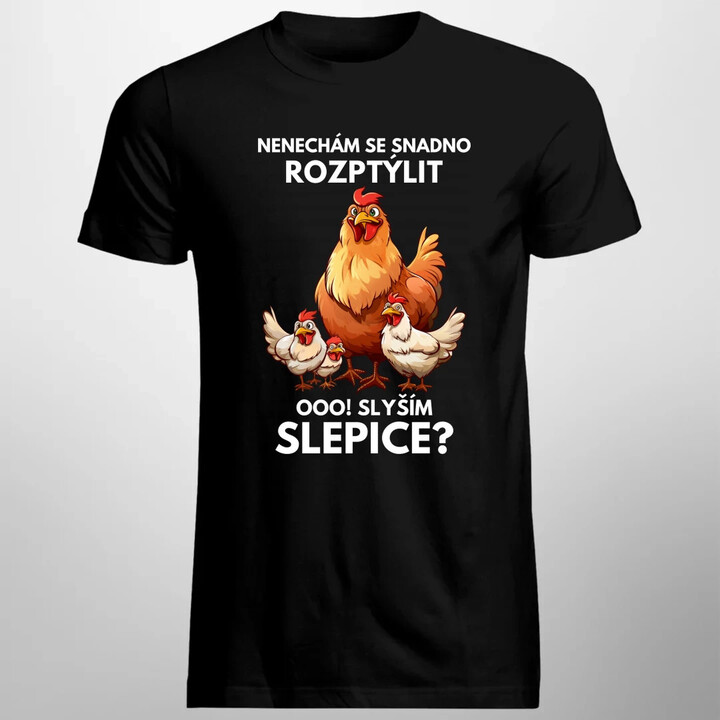 Nenechám se snadno rozptýlit Ooo! Slyším slepice?  - pánské tričko s potiskem