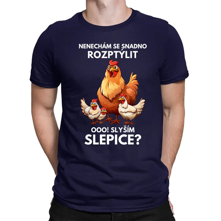 Nenechám se snadno rozptýlit Ooo! Slyším slepice?  - pánské tričko s potiskem