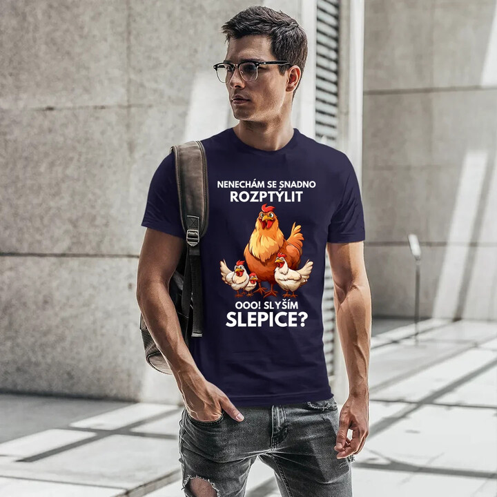Nenechám se snadno rozptýlit Ooo! Slyším slepice?  - pánské tričko s potiskem
