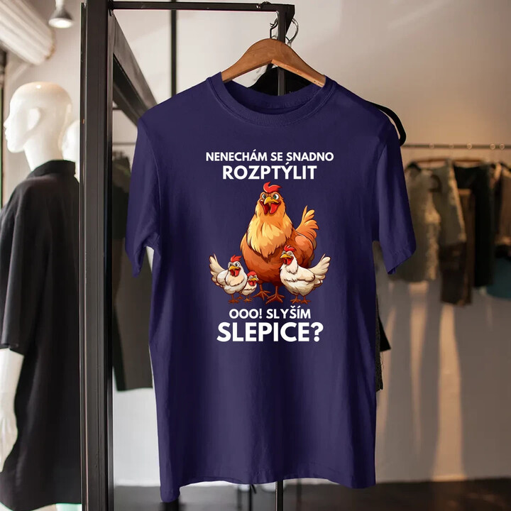 Nenechám se snadno rozptýlit Ooo! Slyším slepice?  - pánské tričko s potiskem