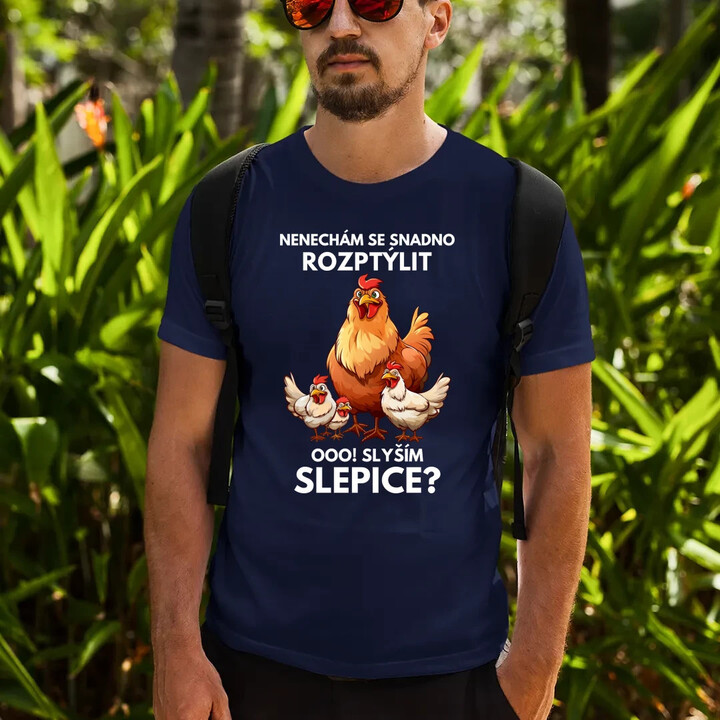 Nenechám se snadno rozptýlit Ooo! Slyším slepice?  - pánské tričko s potiskem