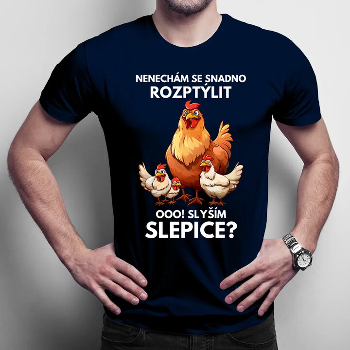 Nenechám se snadno rozptýlit Ooo! Slyším slepice?  - pánské tričko s potiskem