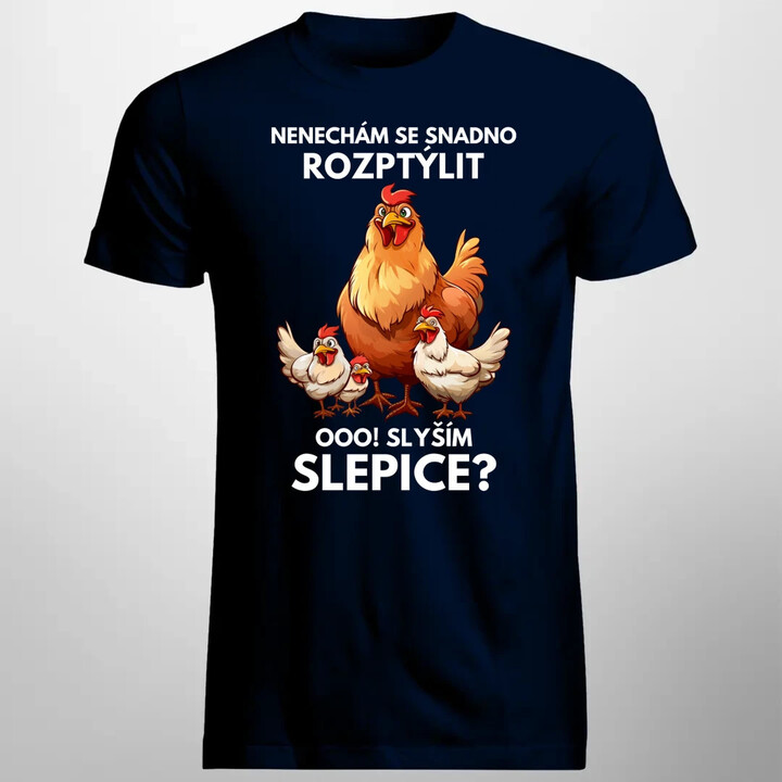 Nenechám se snadno rozptýlit Ooo! Slyším slepice?  - pánské tričko s potiskem