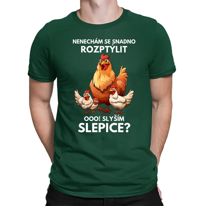 Nenechám se snadno rozptýlit Ooo! Slyším slepice?  - pánské tričko s potiskem