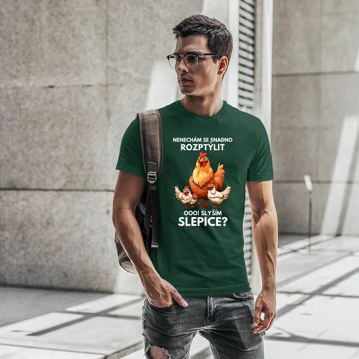 Nenechám se snadno rozptýlit Ooo! Slyším slepice?  - pánské tričko s potiskem