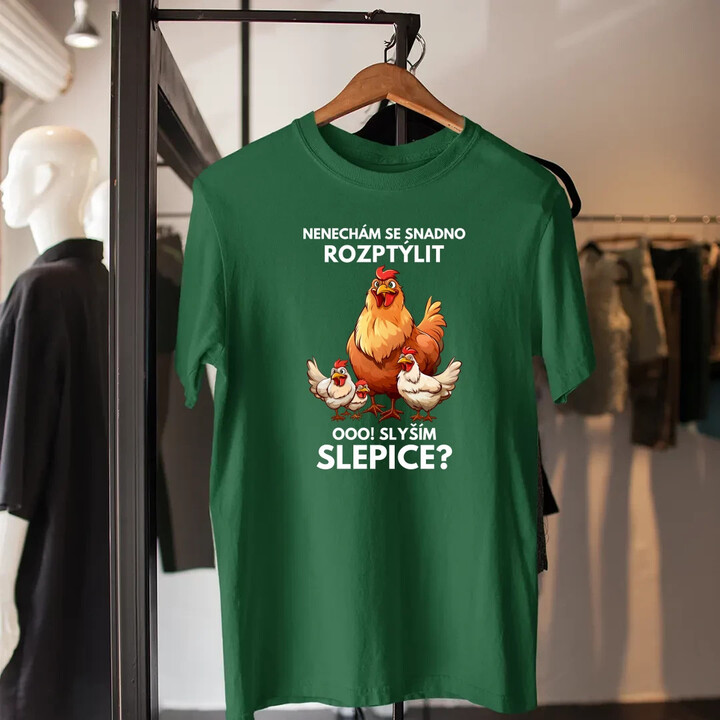 Nenechám se snadno rozptýlit Ooo! Slyším slepice?  - pánské tričko s potiskem