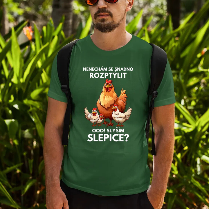 Nenechám se snadno rozptýlit Ooo! Slyším slepice?  - pánské tričko s potiskem