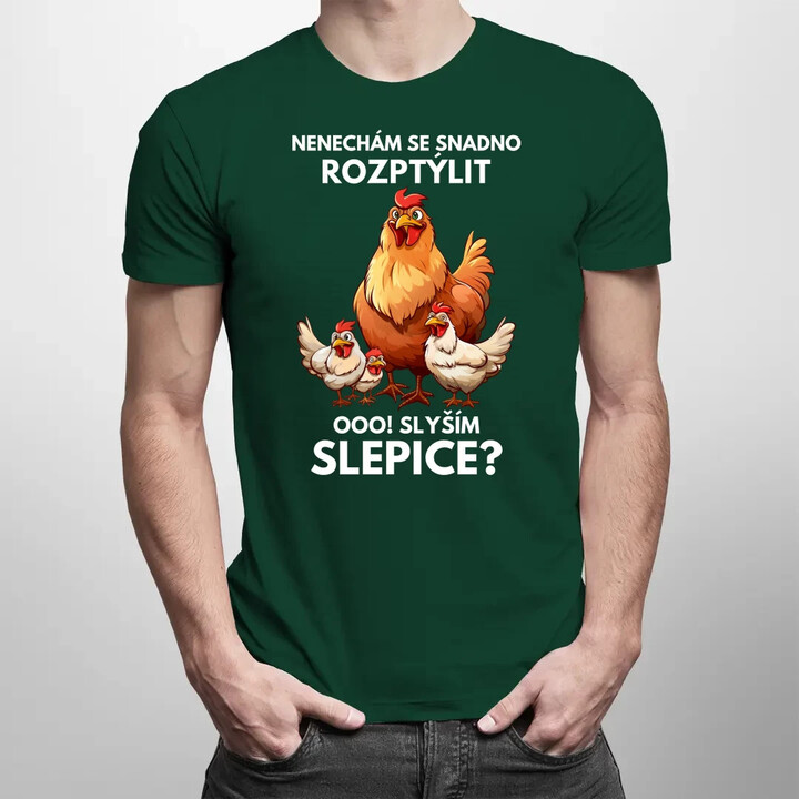 Nenechám se snadno rozptýlit Ooo! Slyším slepice?  - pánské tričko s potiskem