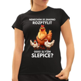 Nenechám se snadno rozptýlit Ooo! Slyším slepice?   - dámské tričko s potiskem
