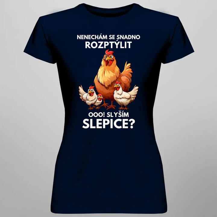 Nenechám se snadno rozptýlit Ooo! Slyším slepice?   - dámské tričko s potiskem