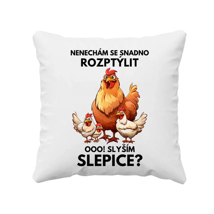 Nenechám se snadno rozptýlit Ooo! Slyším slepice?  - polštář s potiskem