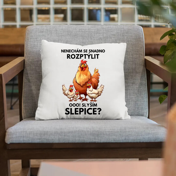 Nenechám se snadno rozptýlit Ooo! Slyším slepice?  - polštář s potiskem