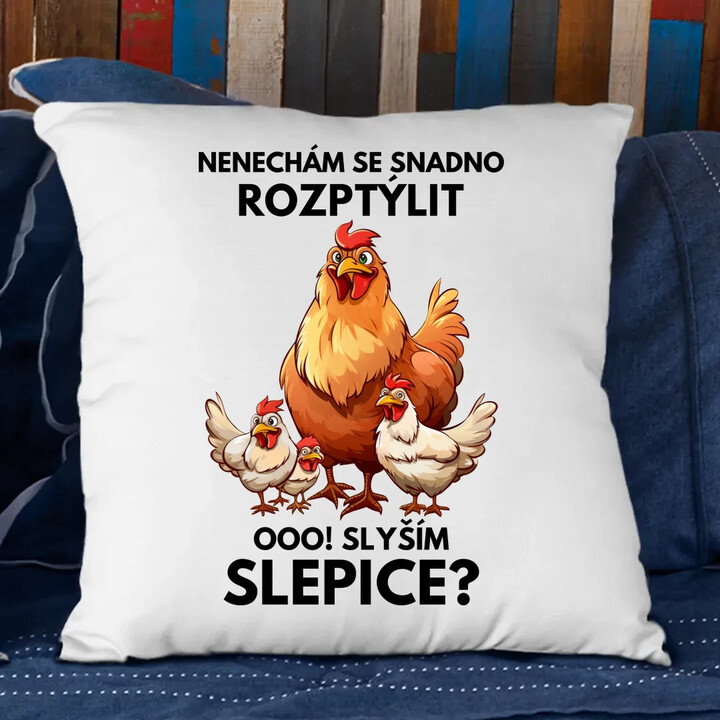 Nenechám se snadno rozptýlit Ooo! Slyším slepice?  - polštář s potiskem