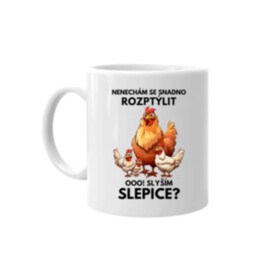 Nenechám se snadno rozptýlit Ooo! Slyším slepice?  - hrnek s potiskem