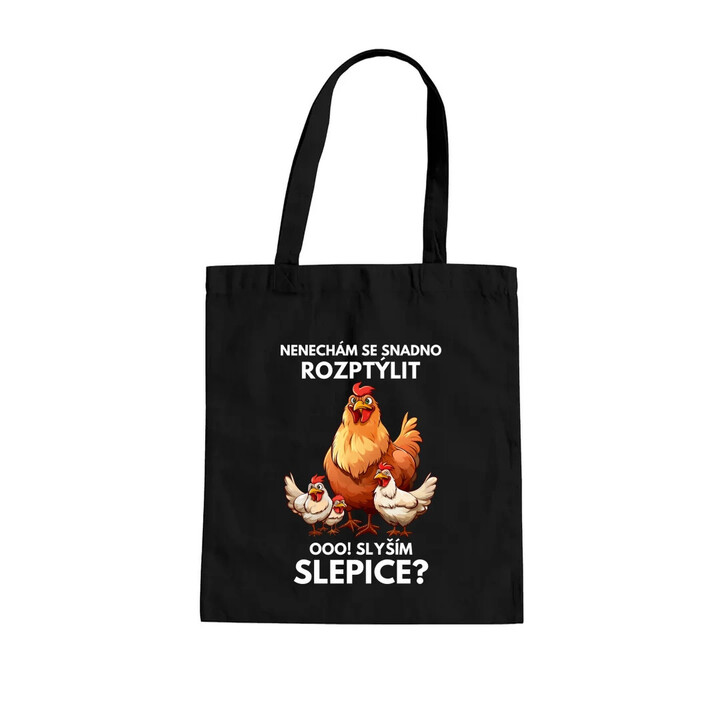 Nenechám se snadno rozptýlit Ooo! Slyším slepice?  - taška s potiskem