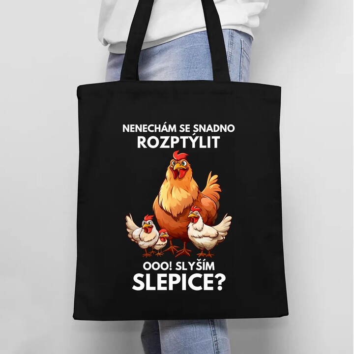 Nenechám se snadno rozptýlit Ooo! Slyším slepice?  - taška s potiskem