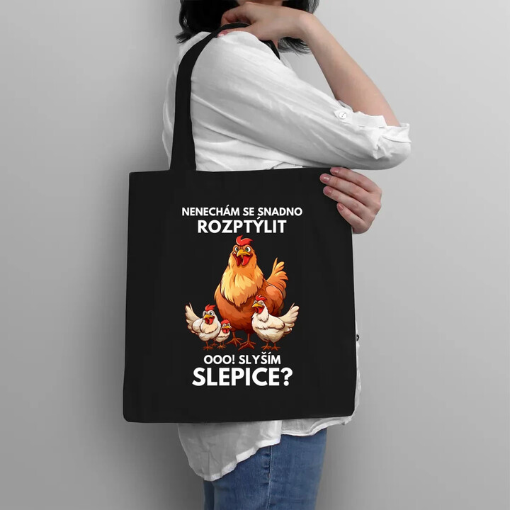 Nenechám se snadno rozptýlit Ooo! Slyším slepice?  - taška s potiskem