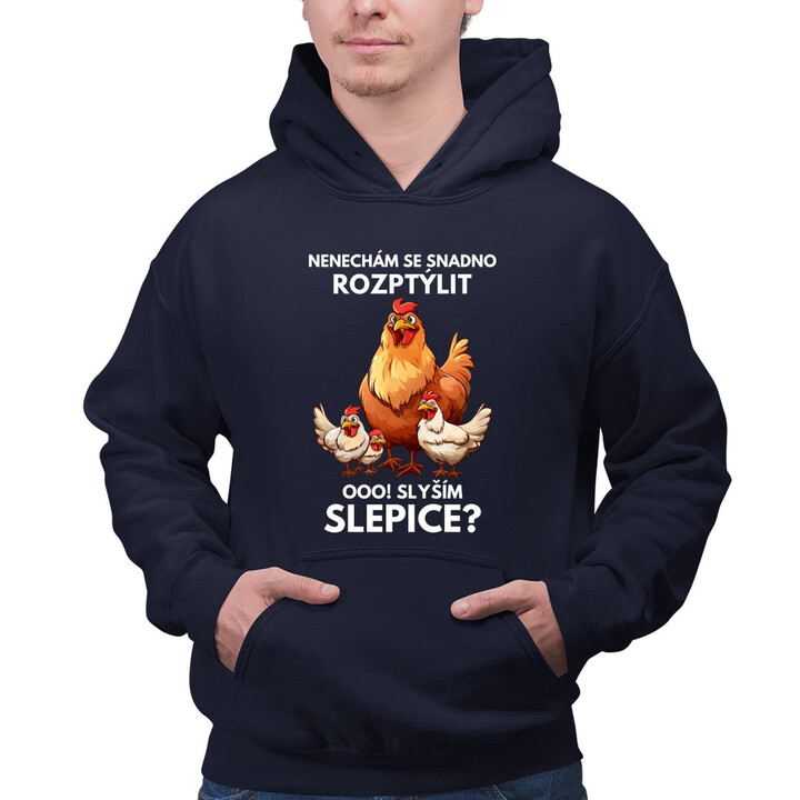 Nenechám se snadno rozptýlit Ooo! Slyším slepice?  - pánská mikina s potiskem