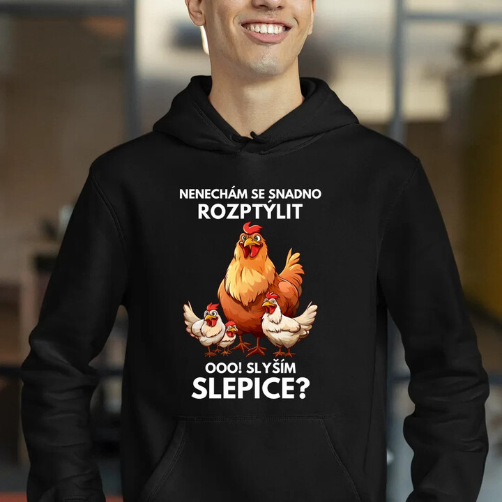 Nenechám se snadno rozptýlit Ooo! Slyším slepice?  - pánská mikina s potiskem