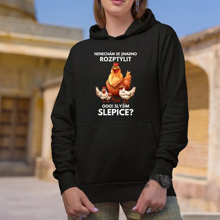 Nenechám se snadno rozptýlit Ooo! Slyším slepice?  - dámská mikina s potiskem