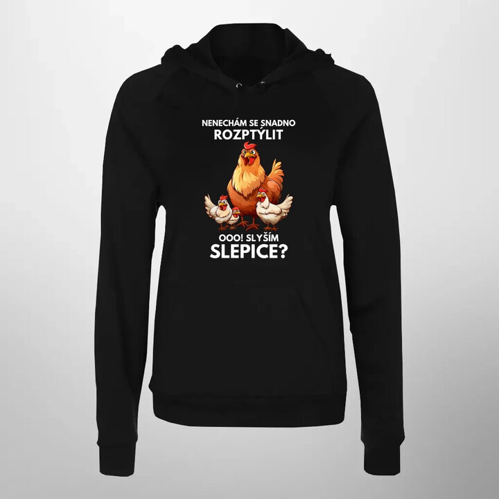 Nenechám se snadno rozptýlit Ooo! Slyším slepice?  - dámská mikina s potiskem