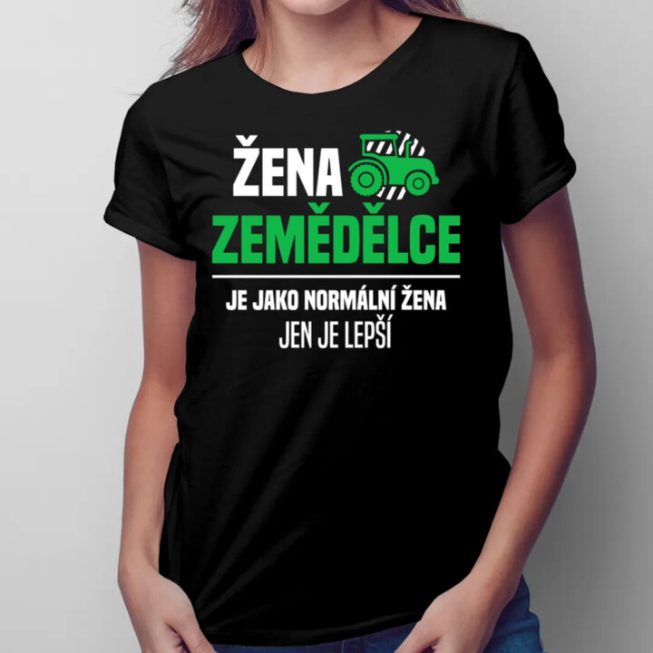 Žena zemědělce je jako normální žena, jen je lepší  - dámské tričko s potiskem