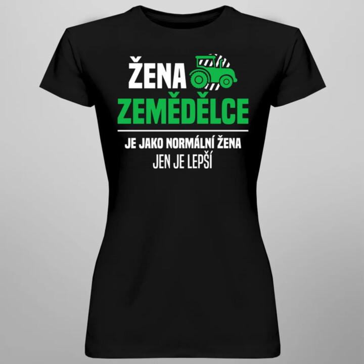 Žena zemědělce je jako normální žena, jen je lepší  - dámské tričko s potiskem