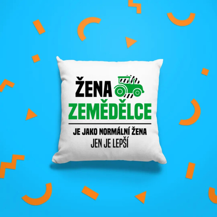 Žena zemědělce je jako normální žena, jen je lepší - polštář s potiskem