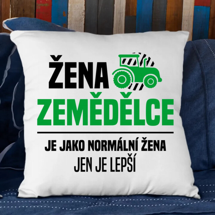Žena zemědělce je jako normální žena, jen je lepší - polštář s potiskem