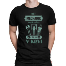 Být mechanik není volba, je třeba to mít v krvi - pánské tričko s potiskem