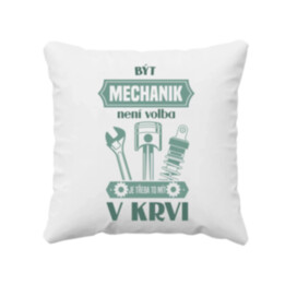 Být mechanik není volba, je třeba to mít v krvi - polštář s potiskem