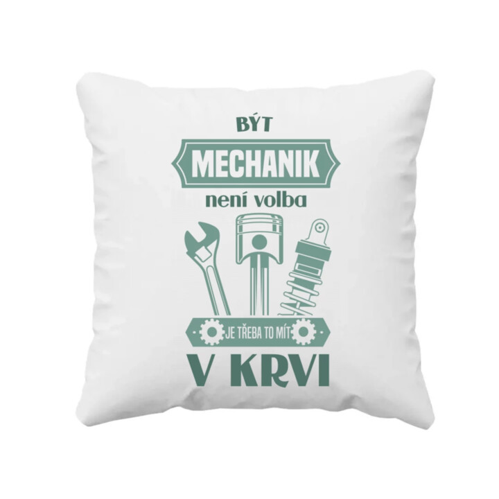 Být mechanik není volba, je třeba to mít v krvi - polštář s potiskem