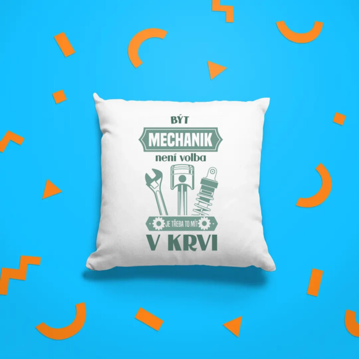 Být mechanik není volba, je třeba to mít v krvi - polštář s potiskem