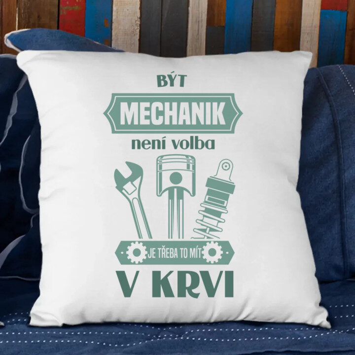 Být mechanik není volba, je třeba to mít v krvi - polštář s potiskem